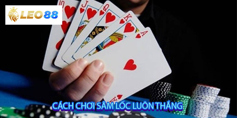 Cách chơi sâm lốc luôn thắng