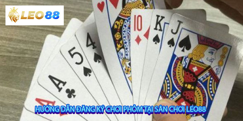 Hướng dẫn đăng ký chơi phỏm tại sân chơi Leo88