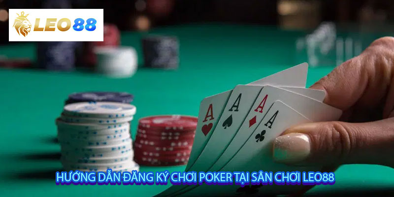 Hướng dẫn đăng ký chơi poker tại sân chơi Leo88