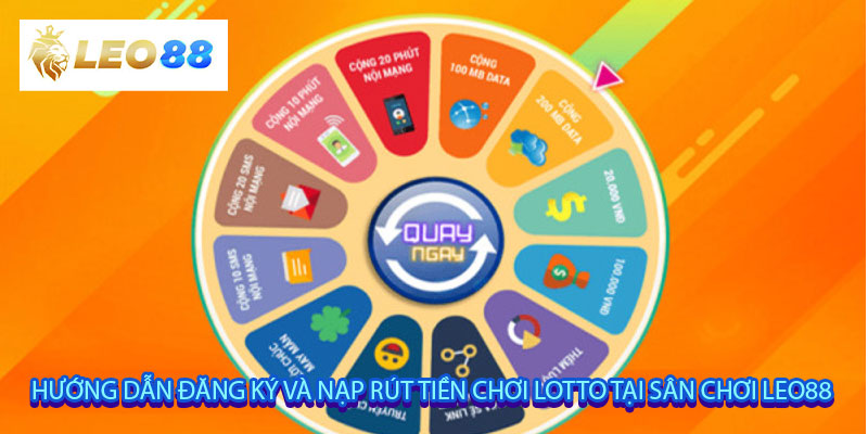 Hướng dẫn đăng ký và nạp rút tiền chơi Lotto tại sân chơi Leo88