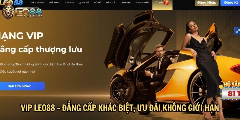 VIP LEO88 – Đẳng cấp khác biệt, ưu đãi không giới hạn