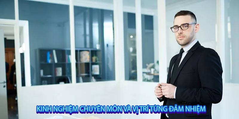 Kinh nghiệm chuyên môn và vị trí từng đảm nhiệm