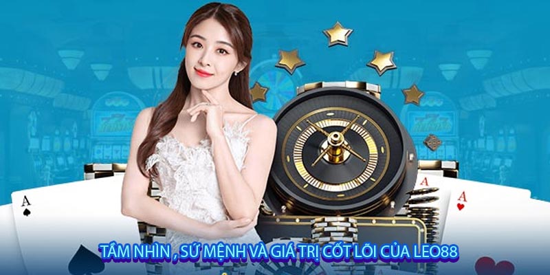 Tầm nhìn , Sứ mệnh và Giá trị cốt lõi của leo88
